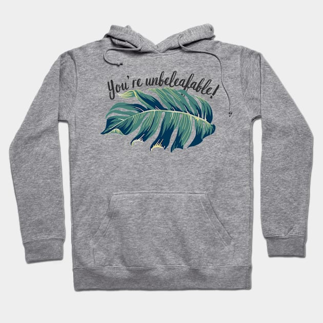 You’re unbeleafable! Funny Plant lovers Pun Hoodie by larfly